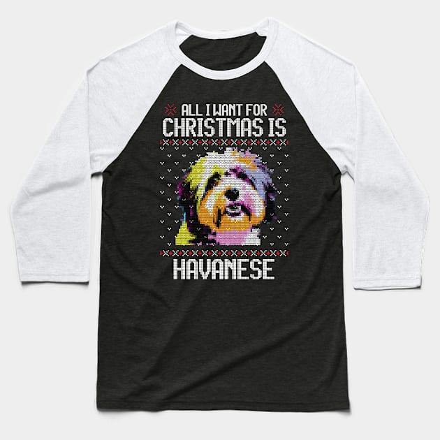 All I Want for Christmas is Havanese - Christmas Gift for Dog Lover Baseball T-Shirt by Ugly Christmas Sweater Gift